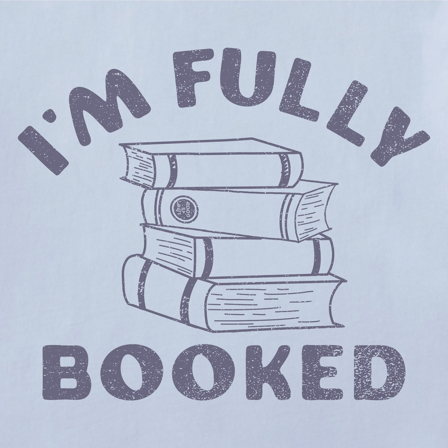 Life is Good I'm Fully Booked Women's Crusher Vee T-Shirt