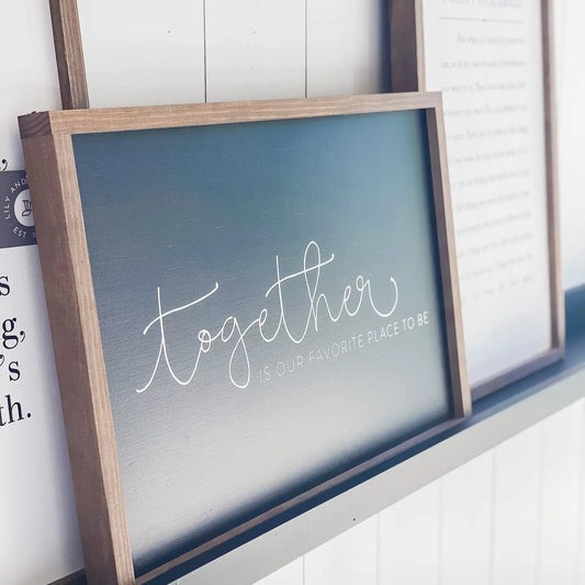 Together Is Our Favorite Place To Be