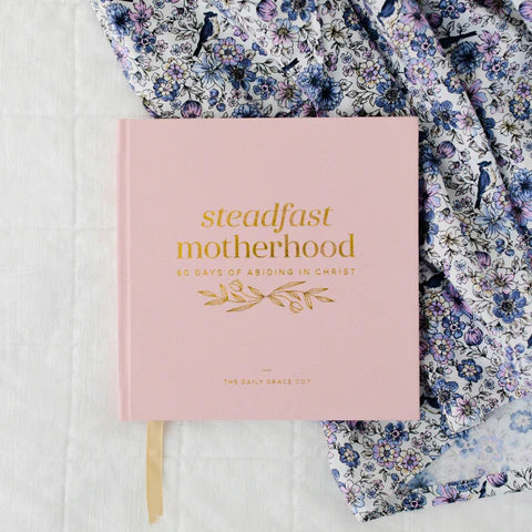 STEADFAST MOTHERHOOD | 60 DAYS OF ABIDING IN CHRIST