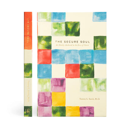 The Secure Soul by Tammy L. Smith, Ph.D.